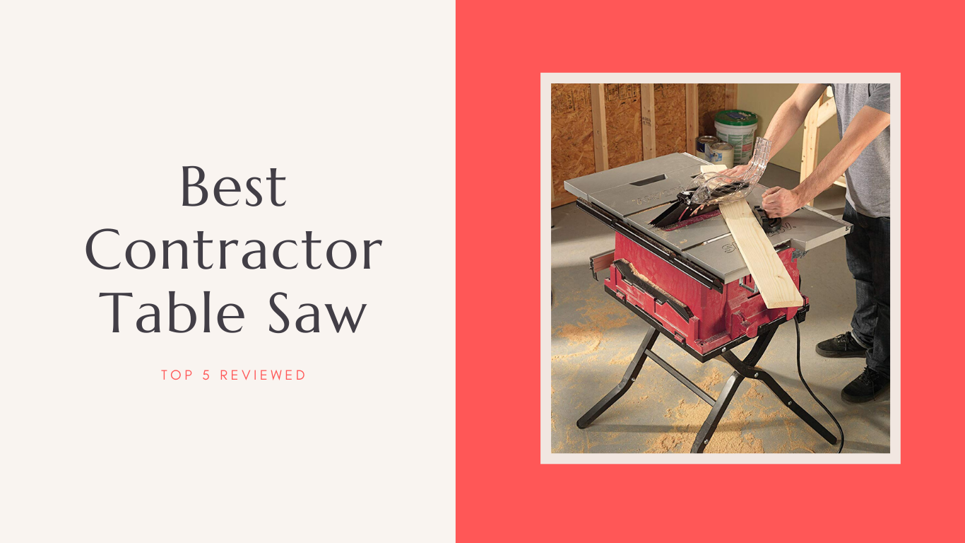 Best Contractor Table Saw 2020 Reviewed – Top 5 Contractor Table Saw Under 1000$