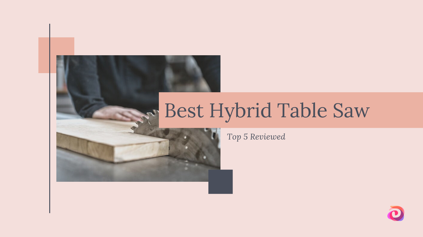 Best Hybrid Table Saw 2020 Reviewed – Top 5 Hybrid Table Saws For The Money