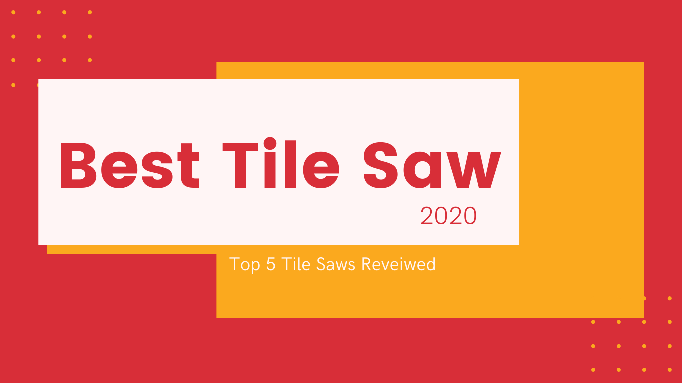 Best Tile Saw 2020 Reviews – Top 5 Tile Saws For The Money